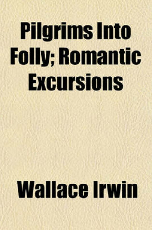 Cover of Pilgrims Into Folly; Romantic Excursions