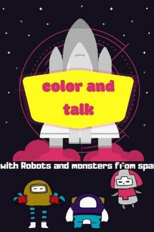 Cover of Color and talk with robots and monsters from space