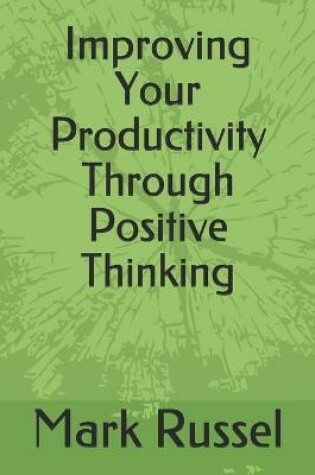 Cover of Improving Your Productivity Through Positive Thinking