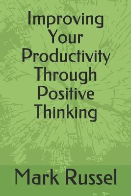 Book cover for Improving Your Productivity Through Positive Thinking