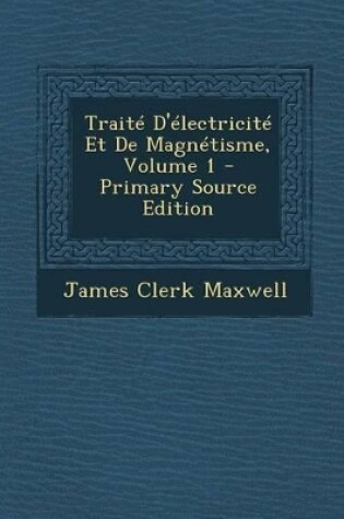 Cover of Traite D'Electricite Et de Magnetisme, Volume 1 - Primary Source Edition
