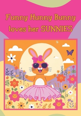 Cover of Funny Hunny Bunny loves her SUNNIES!