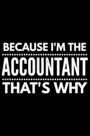 Cover of Because I'm the Accountant that's why