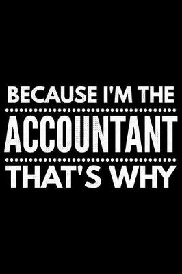 Book cover for Because I'm the Accountant that's why