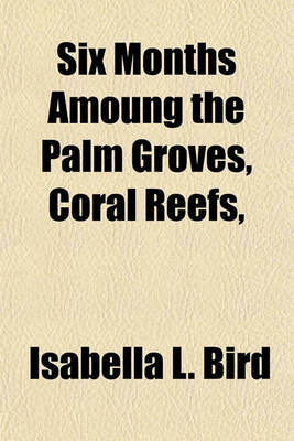 Book cover for Six Months Amoung the Palm Groves, Coral Reefs, & Volcanoes of the Sandwich Islands