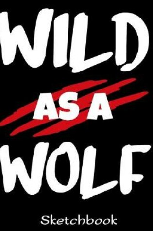 Cover of Wild As A Wolf Sketchbook