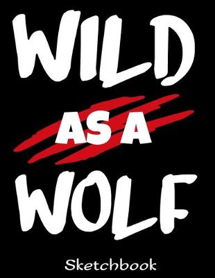 Book cover for Wild As A Wolf Sketchbook