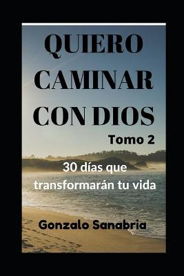 Book cover for Quiero caminar con Dios. 30 dias que transformaran tu vida