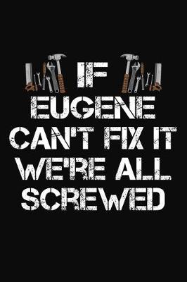 Book cover for If Eugene Can't Fix It We're All Screwed