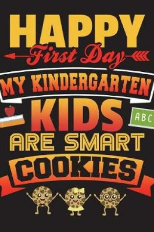 Cover of Happy First Day My Kindergarten Kids Are Smart Cookies
