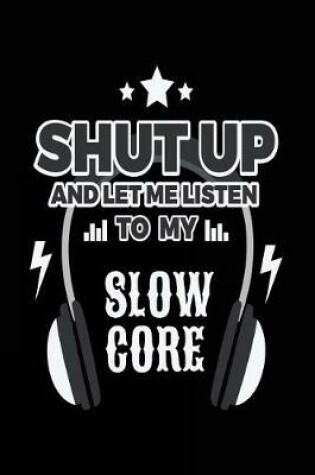 Cover of Shut Up And Let Me Listen To My Slow Core