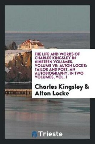 Cover of The Life and Works of Charles Kingsley in Nineteen Volumes. Volume VII; Alton Locke