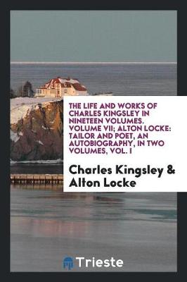 Book cover for The Life and Works of Charles Kingsley in Nineteen Volumes. Volume VII; Alton Locke