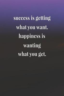 Book cover for Success Is Getting What You Want Happiness Is Wanting What You Get