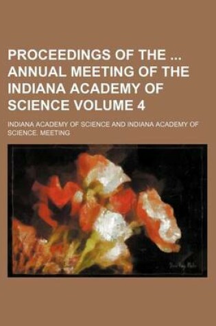 Cover of Proceedings of the Annual Meeting of the Indiana Academy of Science Volume 4