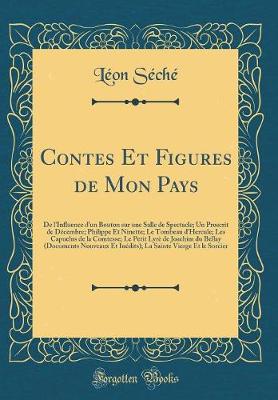 Book cover for Contes Et Figures de Mon Pays: De l'Influence d'un Bouton sur une Salle de Spectacle; Un Proscrit de Décembre; Philippe Et Ninette; Le Tombeau d'Hercule; Les Capuelns de la Comtesse; Le Petit Lyrè de Joachim du Bellay (Documents Nouveaux Et Inédits); La S