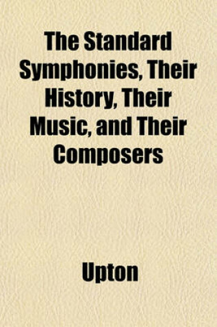 Cover of The Standard Symphonies, Their History, Their Music, and Their Composers