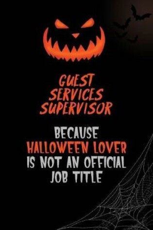 Cover of Guest Services Supervisor Because Halloween Lover Is Not An Official Job Title