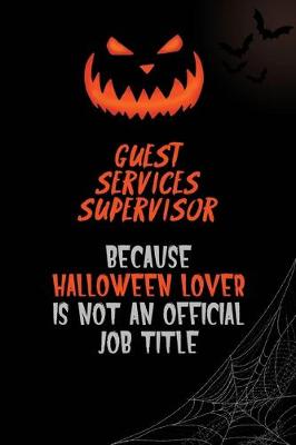 Book cover for Guest Services Supervisor Because Halloween Lover Is Not An Official Job Title