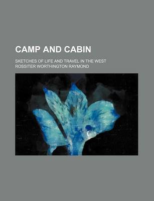 Book cover for Camp and Cabin; Sketches of Life and Travel in the West