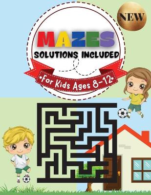 Book cover for Mazes for Kids Ages 8-12 Solutions Included Maze Activity Book 8-10, 9-12, 10-12 year old Workbook for Children with Games, Puzzles, and Problem-Solving (Maze Learning Activity Book for Kids)