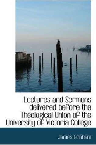 Cover of Lectures and Sermons Delivered Before the Theological Union of the University of Victoria College