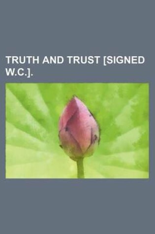 Cover of Truth and Trust [Signed W.C.].