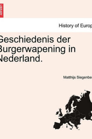 Cover of Geschiedenis Der Burgerwapening in Nederland.