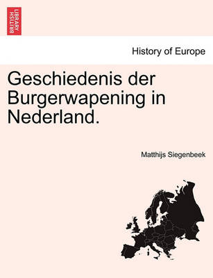 Book cover for Geschiedenis Der Burgerwapening in Nederland.