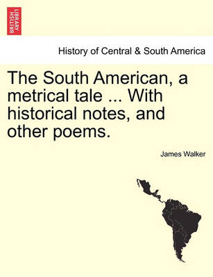 Book cover for The South American, a Metrical Tale ... with Historical Notes, and Other Poems.
