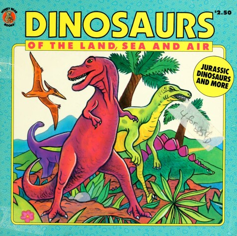 Book cover for Dinosaurs of the Land, Sea and Air