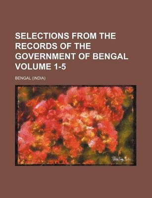 Book cover for Selections from the Records of the Government of Bengal Volume 1-5