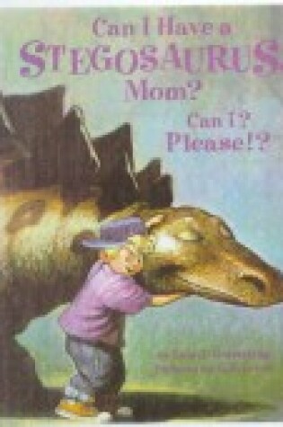 Cover of Can I Have a Stegosaurus, Mom? Can I? Please!?