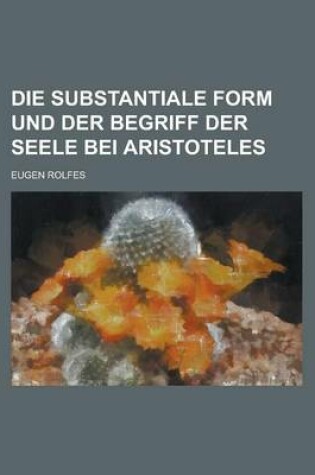 Cover of Die Substantiale Form Und Der Begriff Der Seele Bei Aristoteles