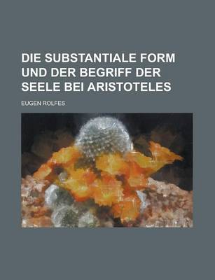 Book cover for Die Substantiale Form Und Der Begriff Der Seele Bei Aristoteles