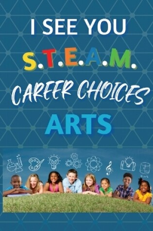 Cover of I See You S.T.E.A.M Career Choices for Arts