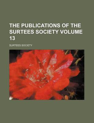 Book cover for The Publications of the Surtees Society Volume 13