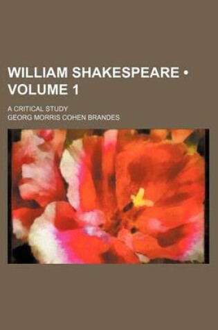 Cover of William Shakespeare (Volume 1); A Critical Study