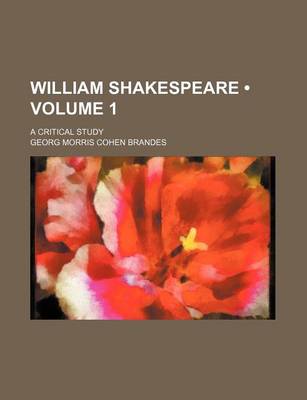 Book cover for William Shakespeare (Volume 1); A Critical Study