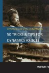 Book cover for 50 Tips & Tricks for Dynamics AX 2012