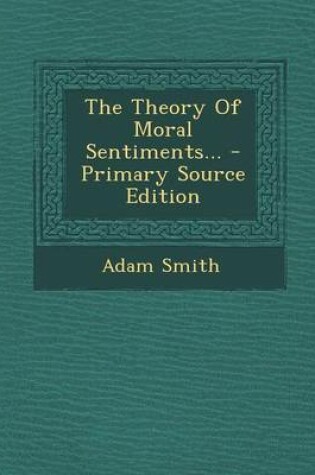 Cover of The Theory of Moral Sentiments... - Primary Source Edition