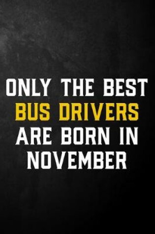 Cover of Only The Best Bus Drivers Are Born In November