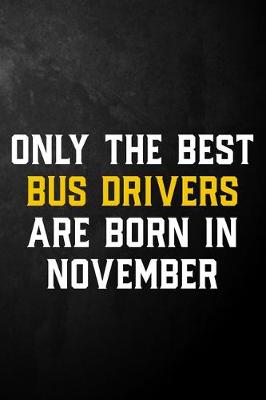 Book cover for Only The Best Bus Drivers Are Born In November