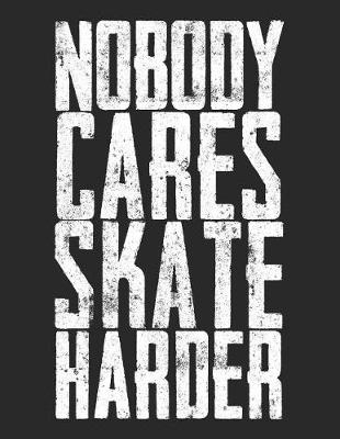 Book cover for Nobody Cares Skate Harder
