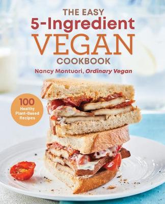 The Easy 5-Ingredient Vegan Cookbook by Nancy Montuori