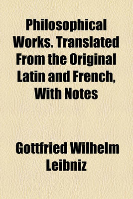 Book cover for Philosophical Works. Translated from the Original Latin and French, with Notes