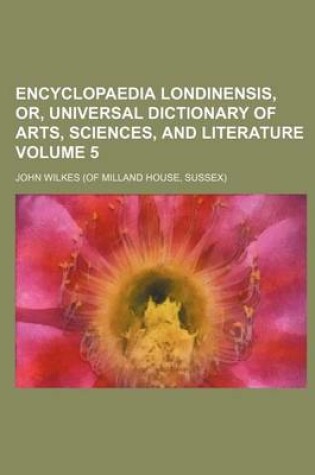 Cover of Encyclopaedia Londinensis, Or, Universal Dictionary of Arts, Sciences, and Literature Volume 5