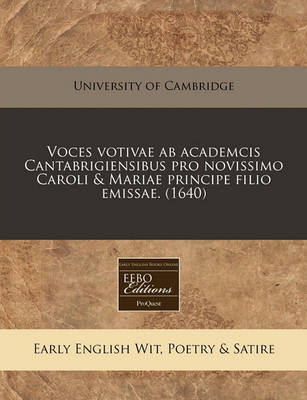 Book cover for Voces Votivae AB Academcis Cantabrigiensibus Pro Novissimo Caroli & Mariae Principe Filio Emissae. (1640)