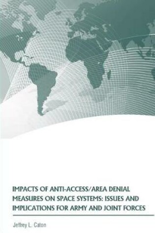 Cover of Impacts of Anti-Access/Area Denial Measures on Space Systems