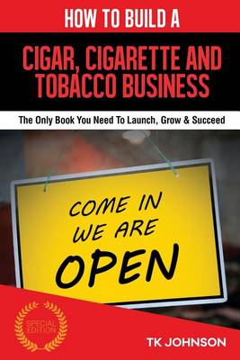 Book cover for How to Build a Cigar, Cigarette and Tobacco Business (Special Edition)